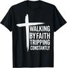 Walking by Faith Tripping Constantly Christian Jesus T-Shirt All Sizes Unisex T-Shirt