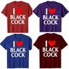 Funny I Love Black Cock Red Heart TShirt Summer Men Clothing Fashion T Shirts Cotton Short Sleeve Oversized Loose Tshirt Tops