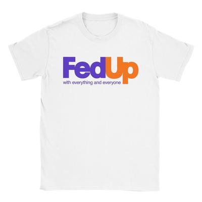 FedUp with Everything and Everyone - Classic Unisex Crewneck T-shirt Unisex T-Shirt