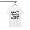Everyday Funny T-Shirt - Don't Quit Your Daydream Shirt Unisex T-Shirt