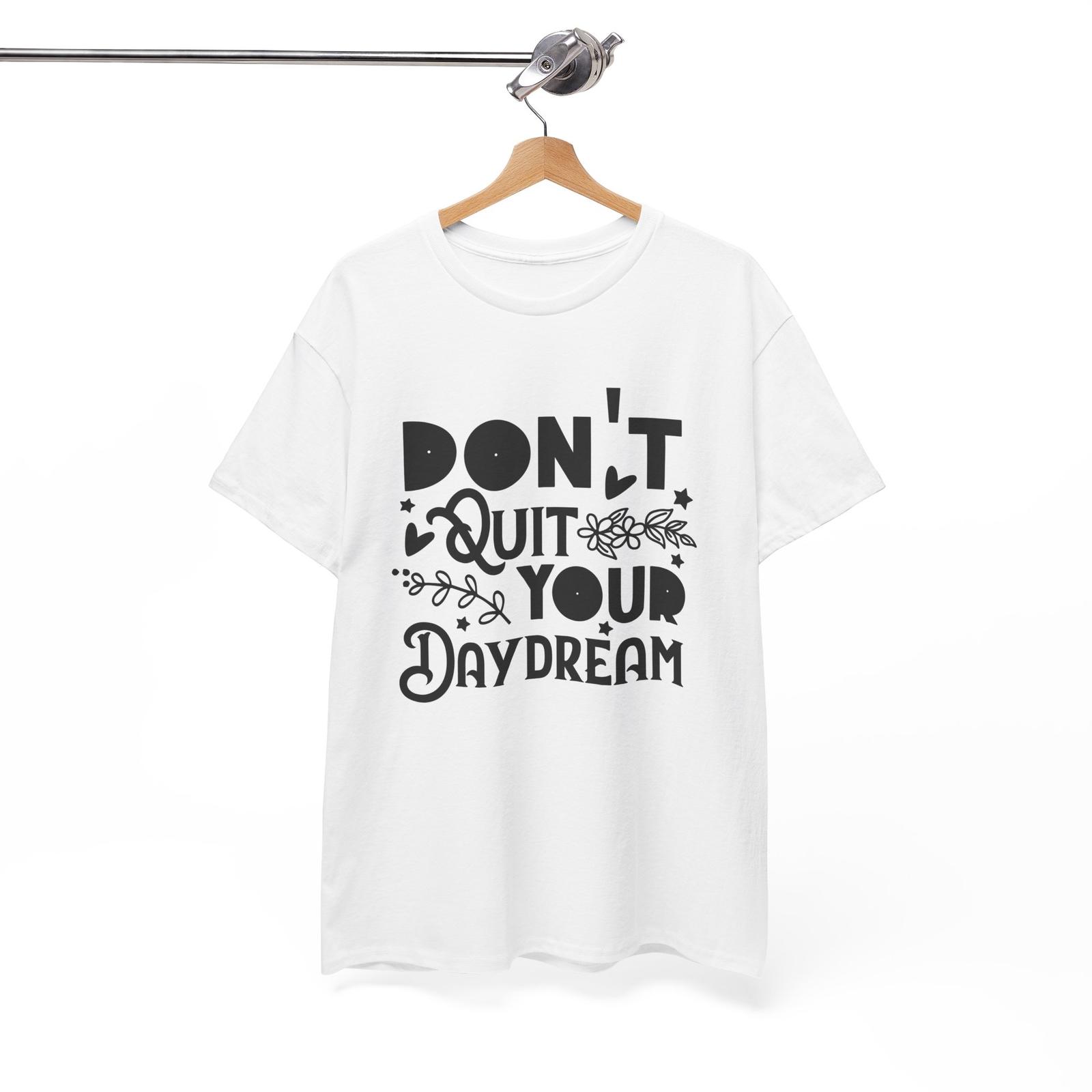 Everyday Funny T-Shirt - Don t Quit Your Daydream Shirt Unisex T-Shirt M