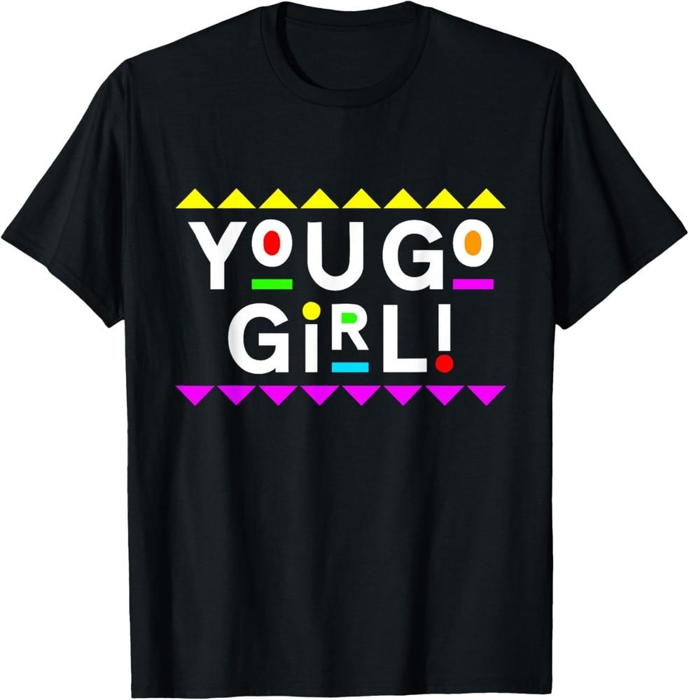 You Go Girl! Shirt 90s Style Unisex T-Shirt S