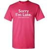 Sorry I’m Late I Didn’t Want to Come Funny T-Shirt | Meme Humor Graphic Tee Gift Idea | Novelty T Shirts for Birthday Parties