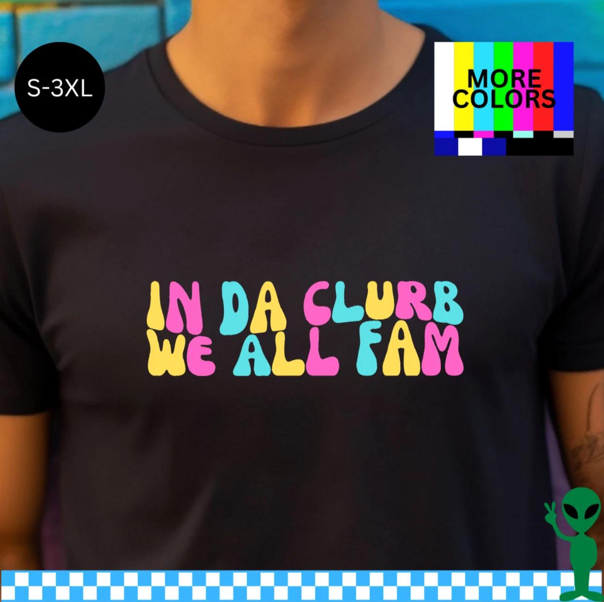 In Da Clurb We All Fam Broad City Shirt S-3XL Unisex Short-Sleevee M