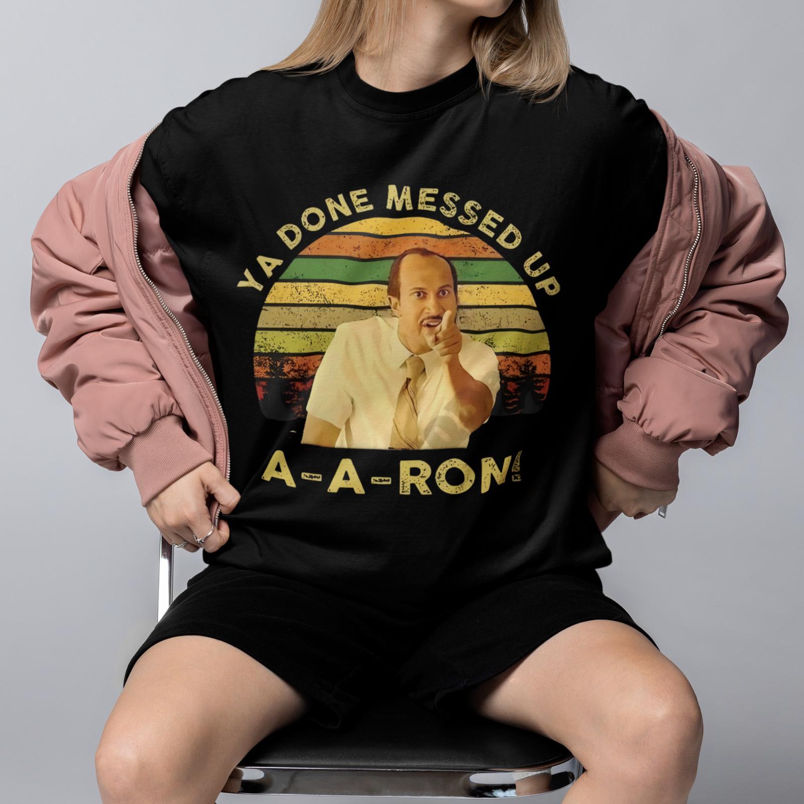 Ya Done Messed Up A-A-Ron Shirt Funny Teacher Meme Unisex Retro Comedy S