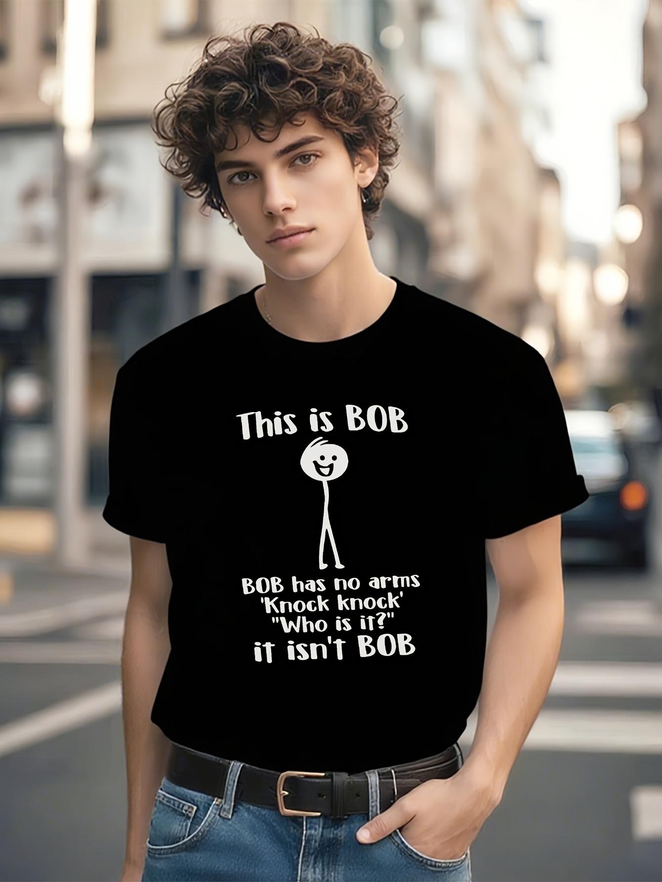 Funny Tshirt Funny This is BOB. BOB Has No Arms Sarcastic... M