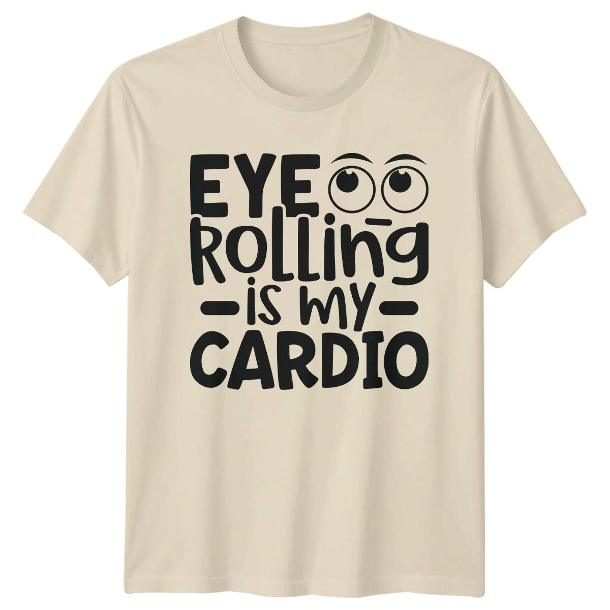 Eye Rolling Is My Cardio Sarcastic Graphic Novelty Humor T-Shirt XXXL