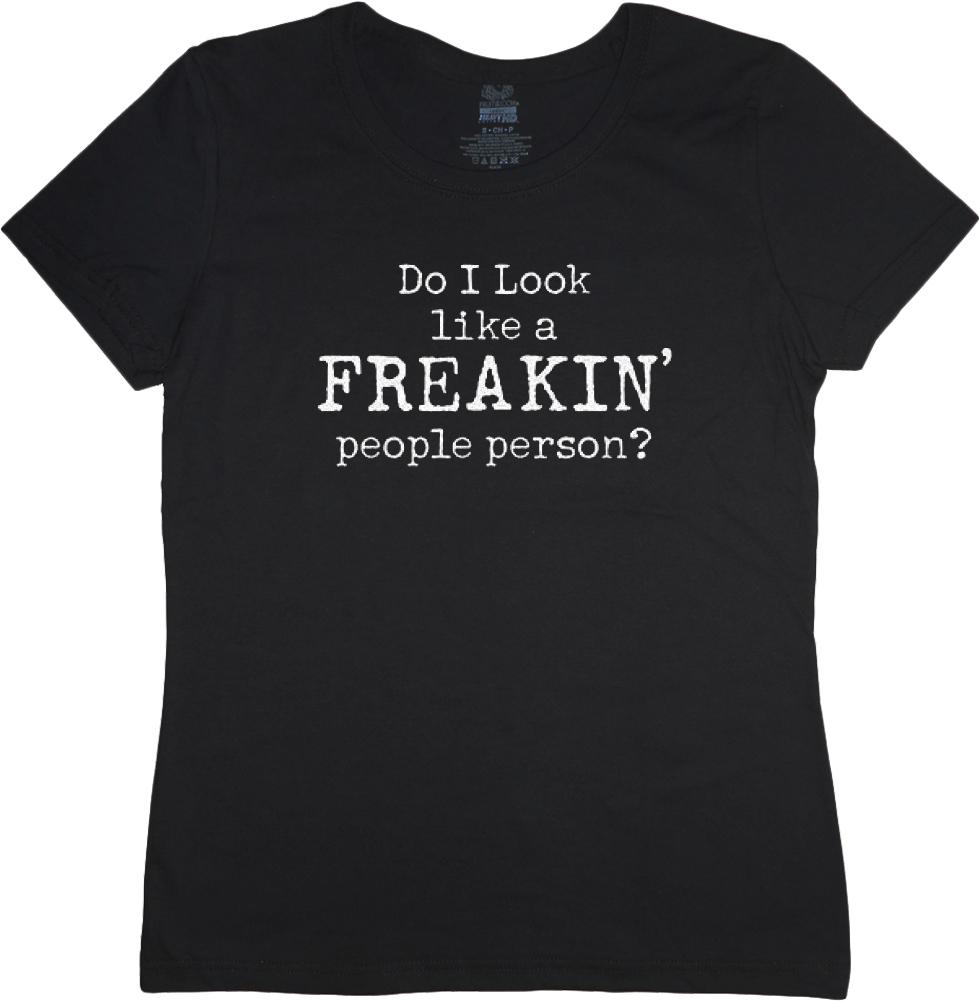 Ladies t-shirt Funny Saying do I look like freakin people person size tee shirt XXXXL