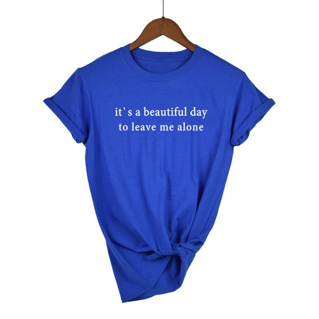 It S A Beautiful Day To Leave Me Alone Graphic Tee Saying Tshirts Clothes Tumblr Quotes