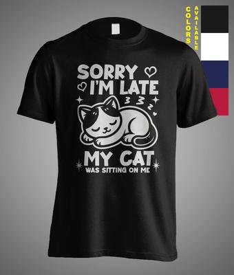 Sorry I'm Late My Cat Was Sitting On Me Satire Sarcastic Meme Funny Gift T-Shirt