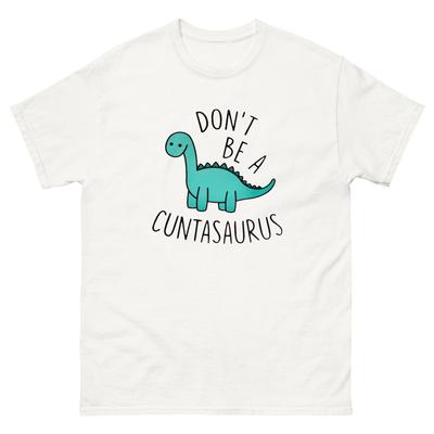 Sei kein Cuntasaurus, Unisex-T-Shirt