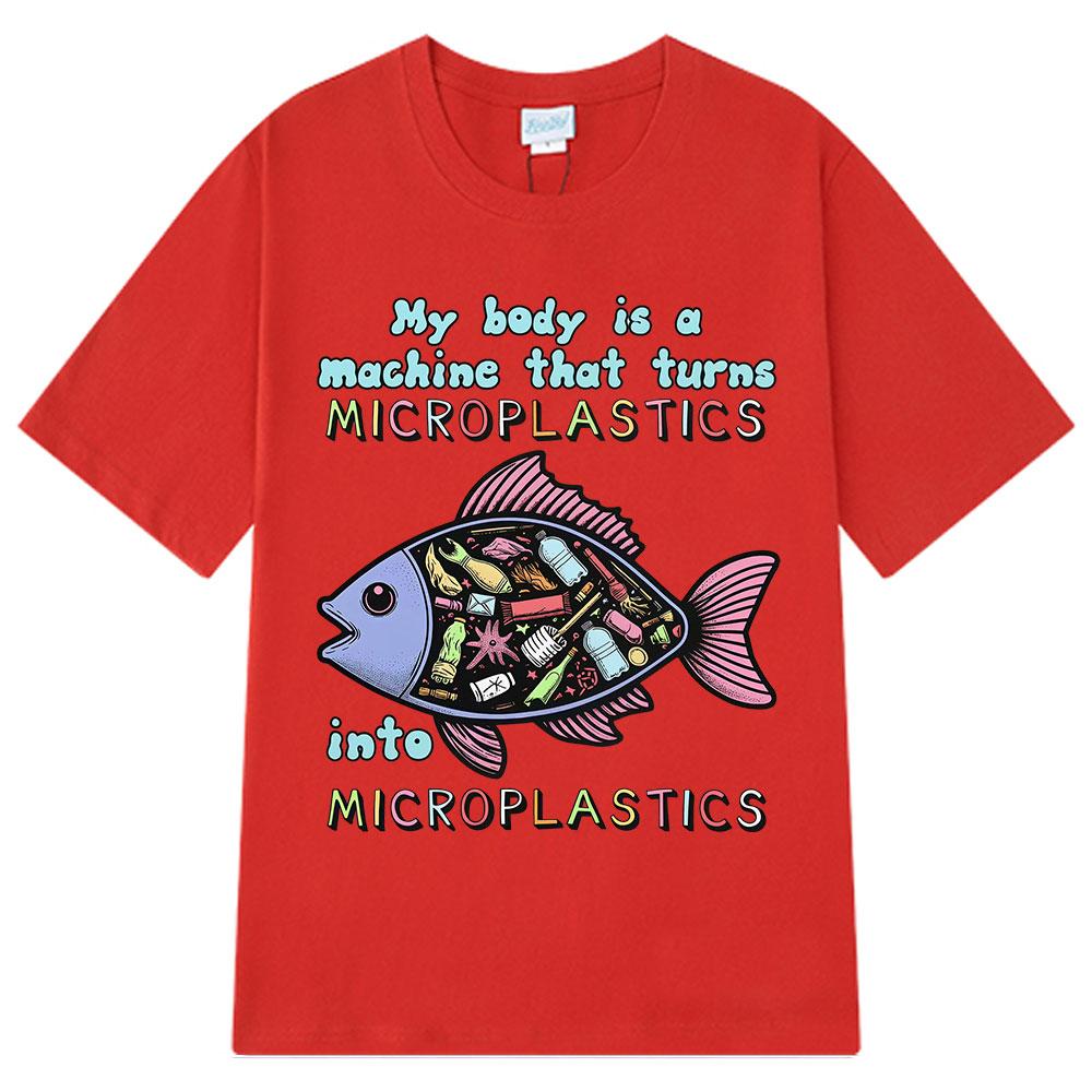 My Body Is A Machine That Turns Microplastics Funny Meme T Shirt Men Women Fashion Clothing T-shirts Casual Oversized T-shirts S