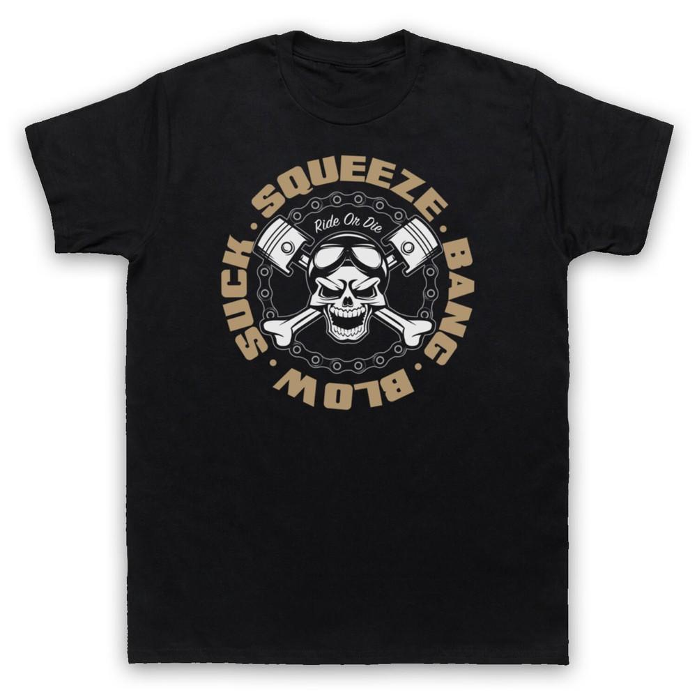 Suck Squeeze Bang Blow Ride Or Die Engine Motorbiker Mens And Womens T-Shirt M
