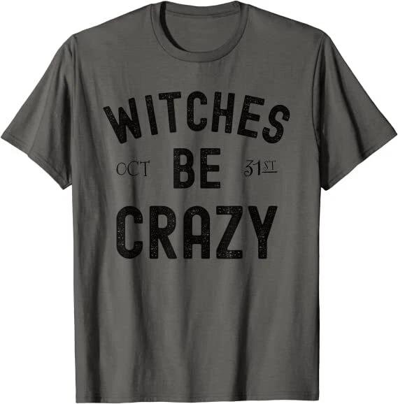 Witches Be Crazy October 31st Funny Halloween Party Costume T-Shirt For Women S