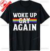 Woke Up Gay Again Funny Lgbt Lgbtq Sayings TShirt Unisex Unisex Summer Cotton Printed TShirt Casual Streetwear Clothes
