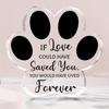 1pc Memorial Pet Loss Sympathy Gift - Acrylic Paw Print Memorial Ornament with 'If Love Could Have Saved You' Quote, Farmhouse Table Decor & Pet Lover