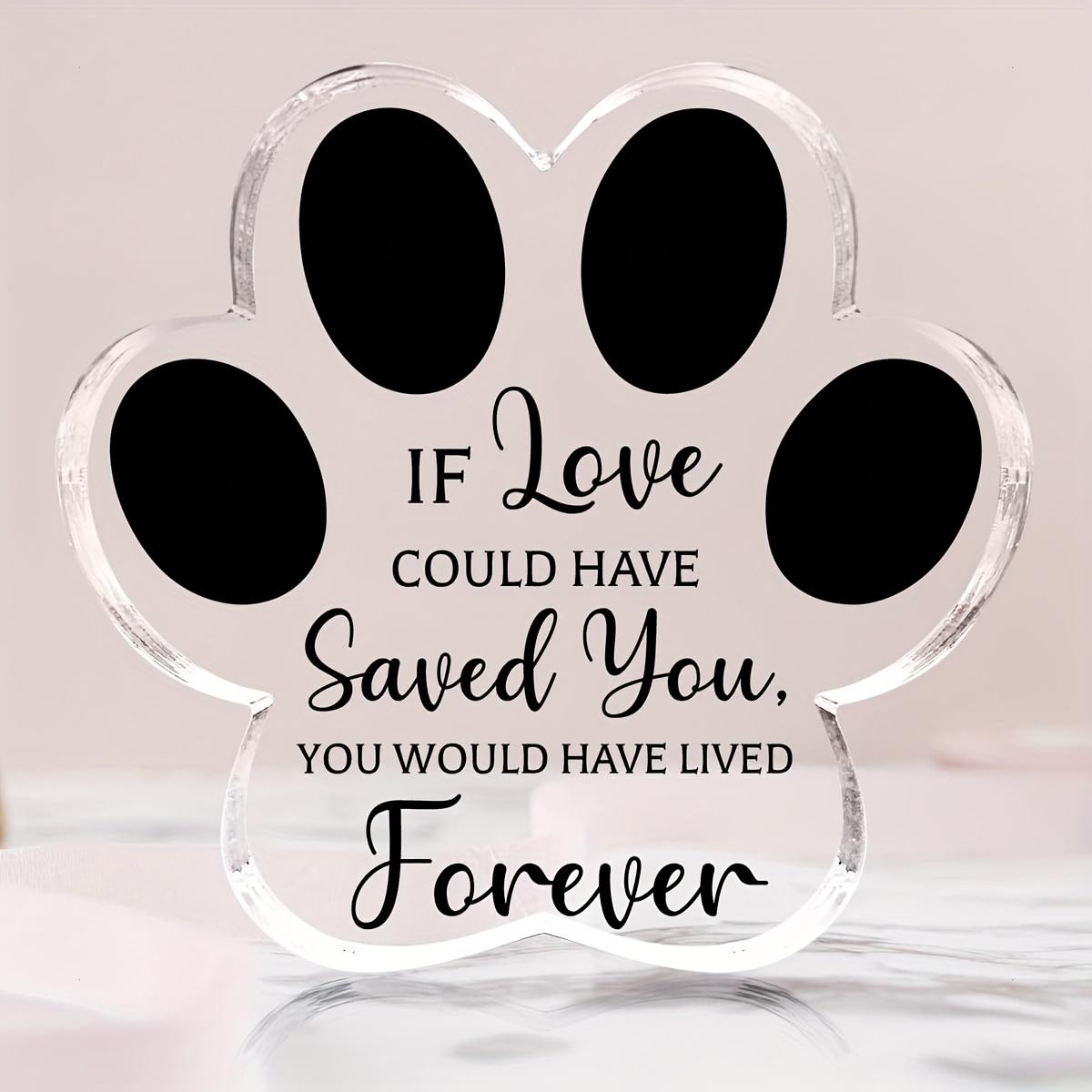 1pc Memorial Pet Loss Sympathy Gift - Acrylic Paw Print Memorial Ornament with  If Love Could Have Saved You  Quote, Farmhouse Table Decor & Pet Lover 11.43*11.46cm