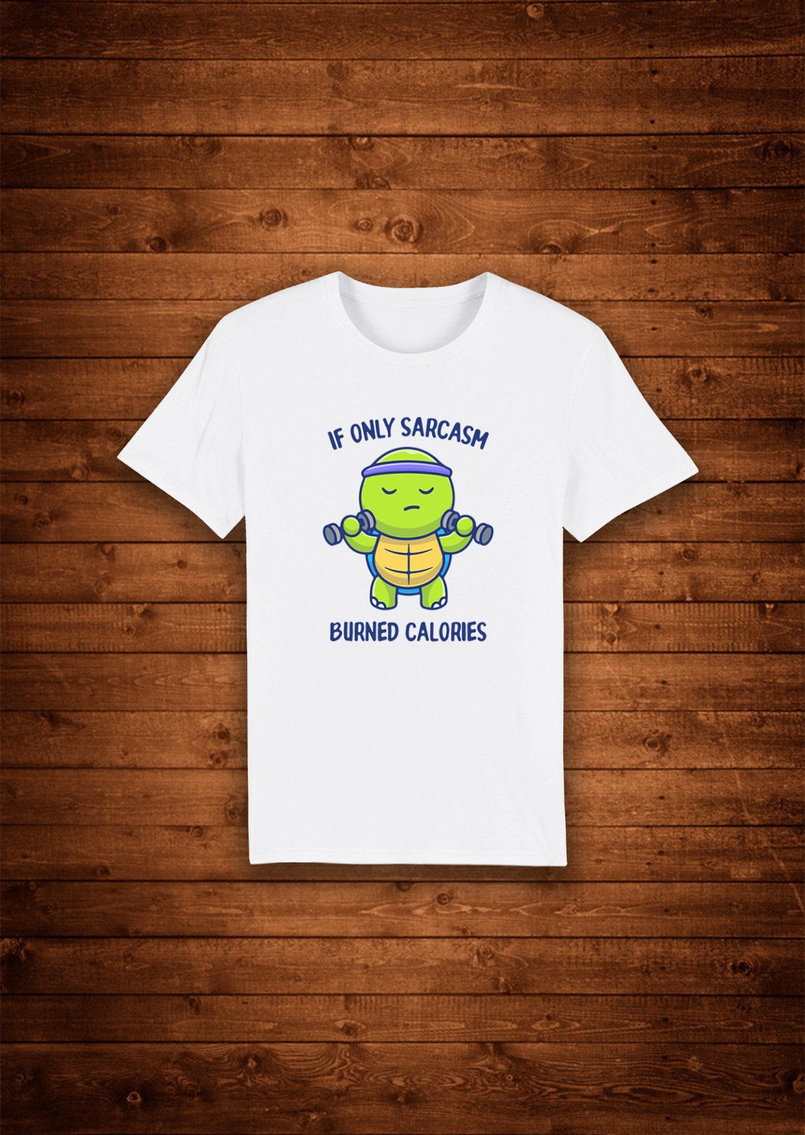 If Only Sarcasm Burned Calories Funny Quote Cute Turtle / T shirt Unique Design Street Wear Art Urban Graphic Tees Top S