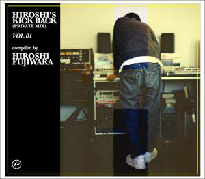 CD HIROSHI FUJIWARA - HIROSHI'S KICK BACK(PRIVATE MIX)VOL ACCR10022 Rush! Productio 2004 Japan Dance & Electronica Used