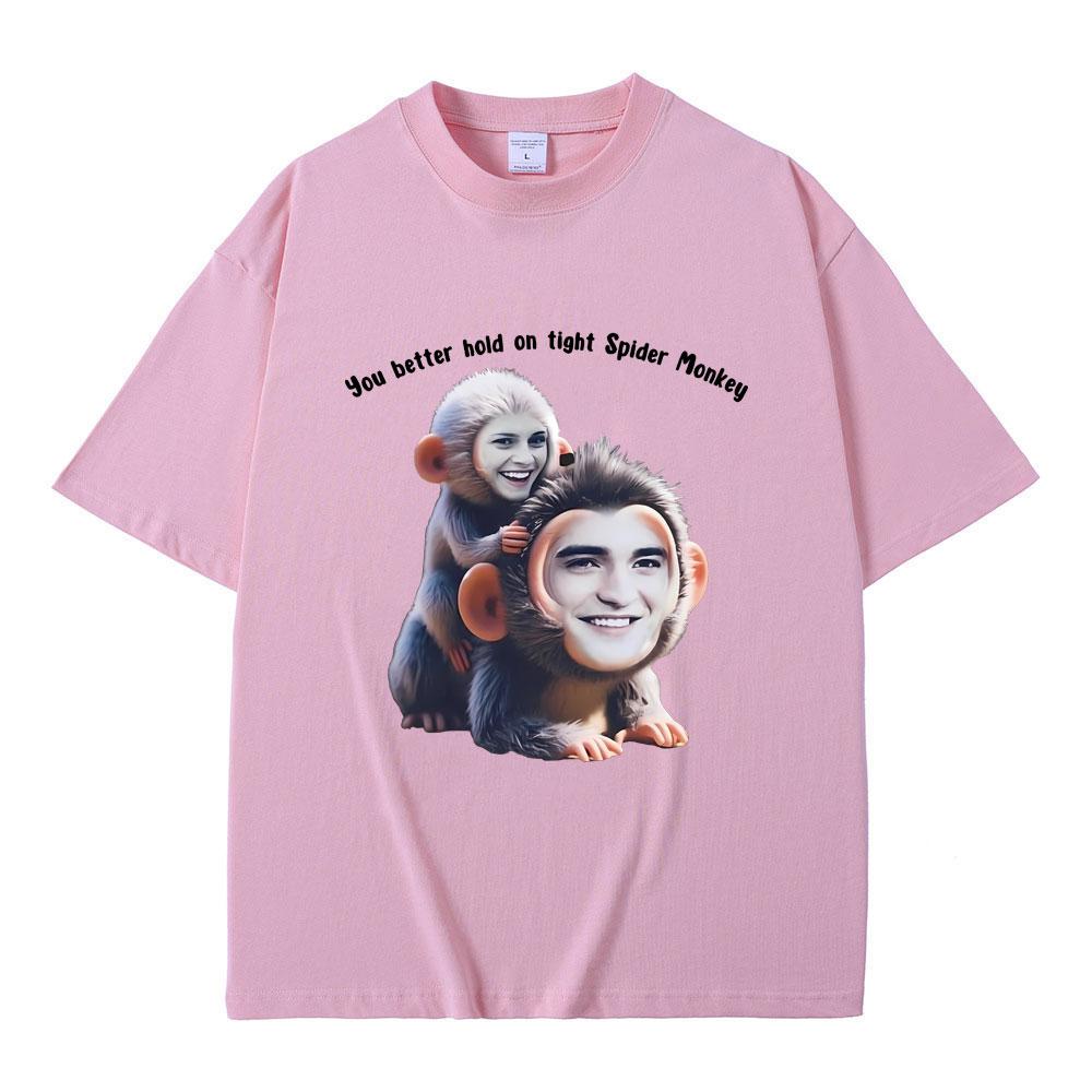 You Better Hold on Tight Spider Monkey T Shirt Twilight Robert Pattinson Funny Meme T-shirts Casual Oversized Tshirt