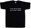 A Fool And His Money Are My Best Friends Funny T-Shirt