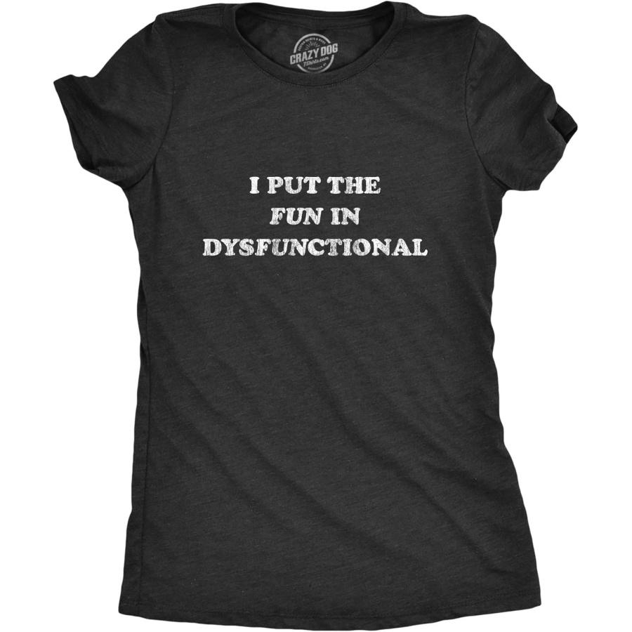 Crazy Dog Tshirts Womens I Put The Fun in Dysfunctional Tshirt Funny Sarcastic Graphic Novelty Tee XXXXXL разноцветный
