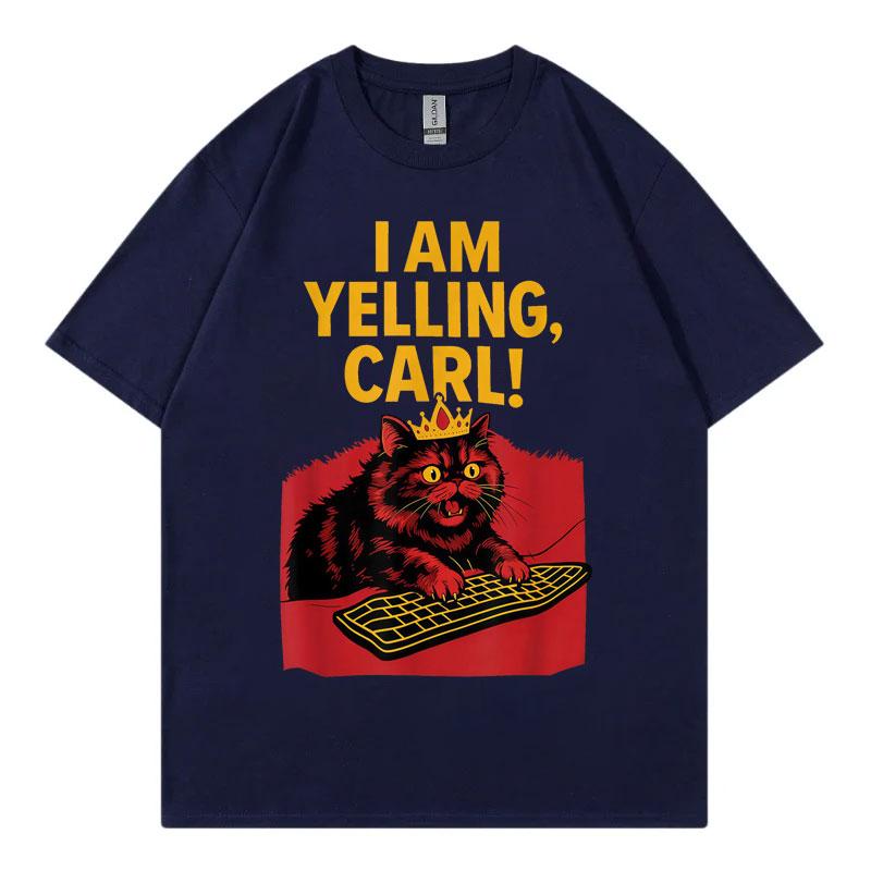 I Am Yelling Carl Funny Meme T Shirt Unisex Unisex Fashion Vintage Short Sleeve Tshirt Harajuku Y2k Oversized Tshirts Streetwear