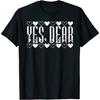 Yes Dear Valentines Day Hearts Day Cupid Love Relationship T-Shirt for Men Women Kids Black