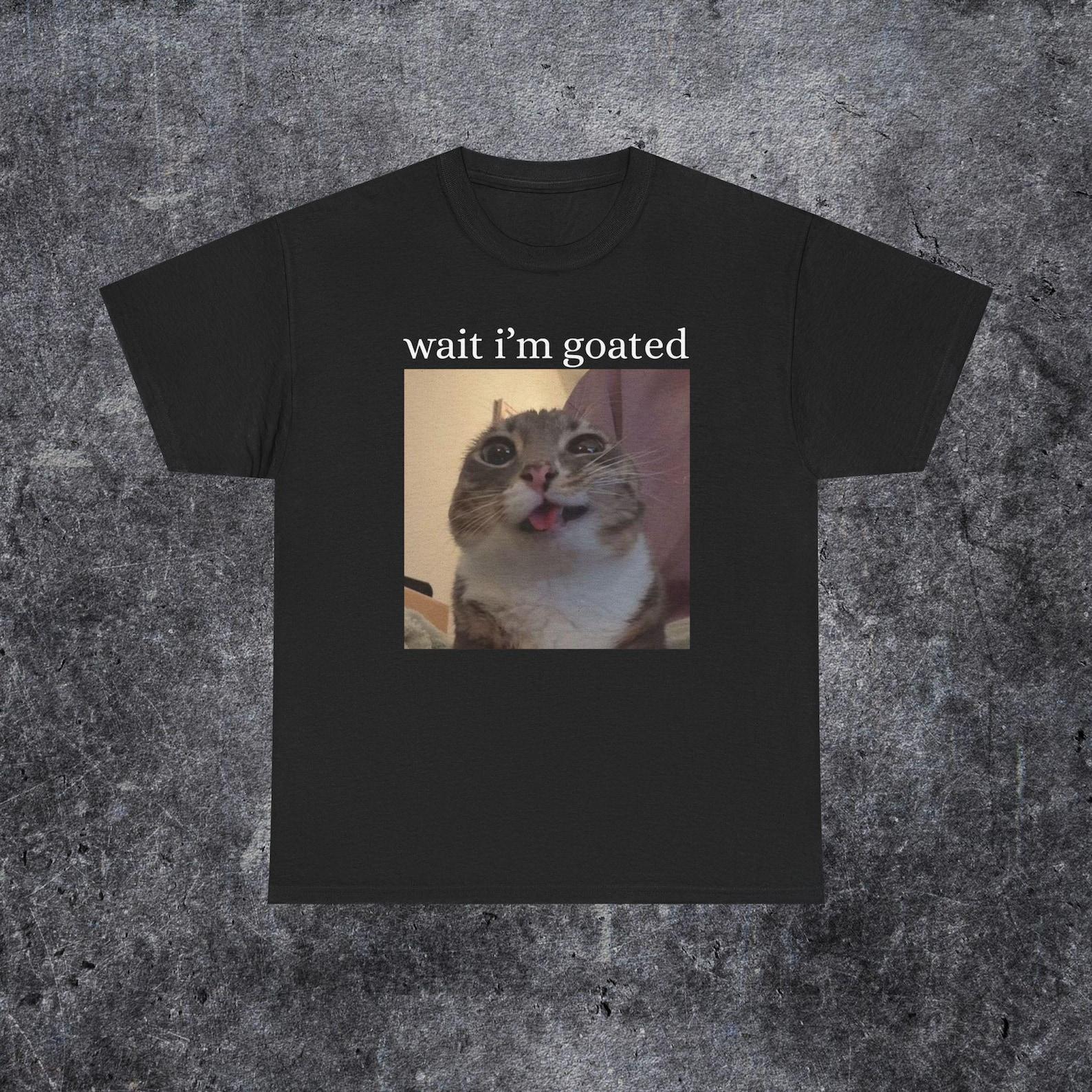 Wait I m Goated Cat Silly Funny Cat Meme Tee | Gen Z Humor, Brainrot Cat Graphic 4XL