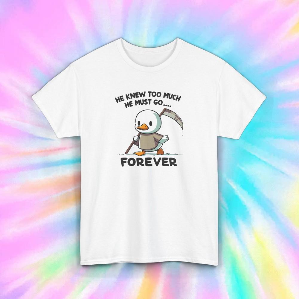 He Knew Too Much Forever Funny Grim Reaper Duck T-Shirt S-5XL Sarcastic Tee