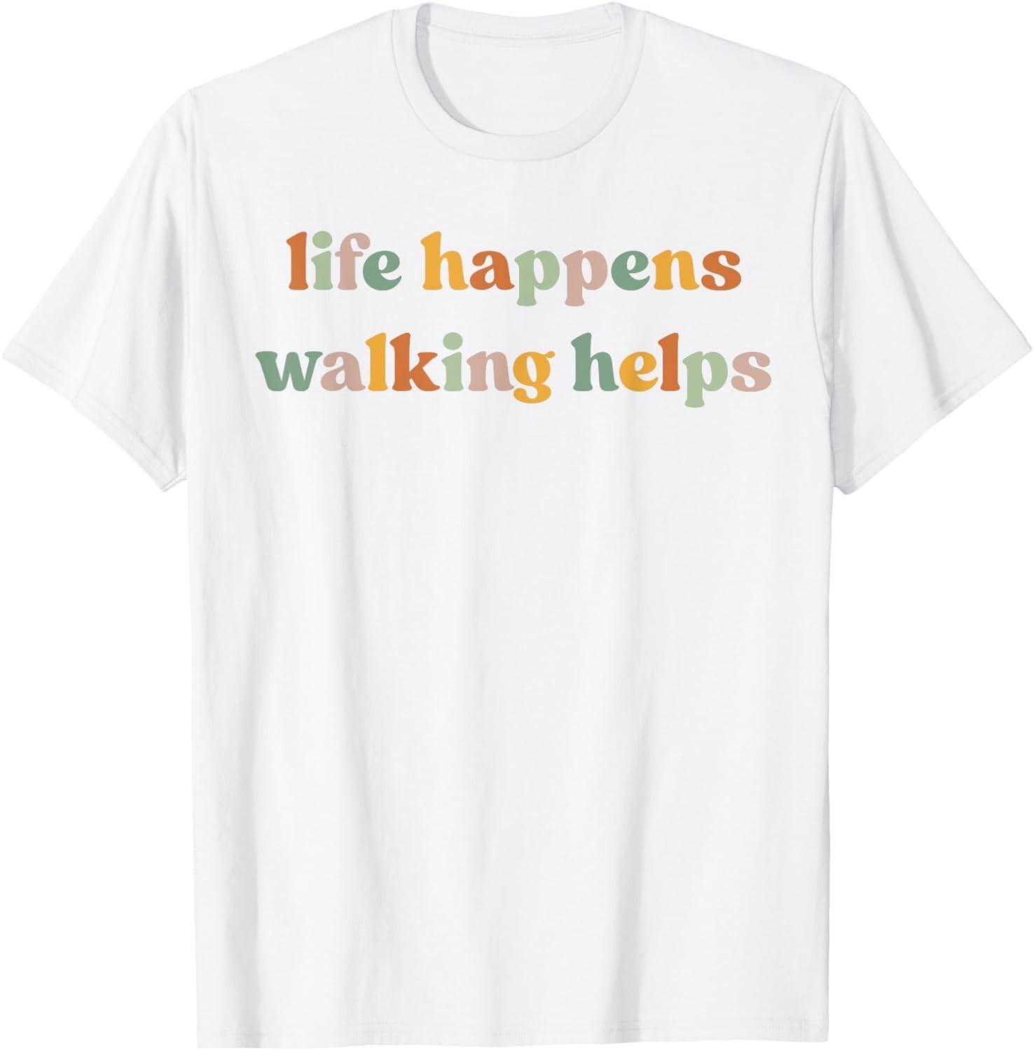 Life Happens Walking Helps Funny Quotes for Walking Therapy unisex T-Shirt Mens Womens Tees Top 4XL