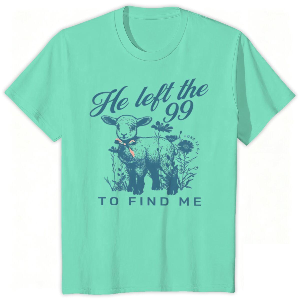 Christian Faith Gift Shirt He Left The 99 To Find Me Print T Shirts Religious Faith Based Men Women Clothes Casual Tops S