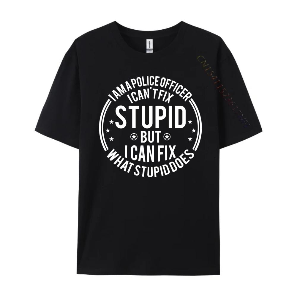 Police Officer I Can T Fix Stupid Police Officer Streetwear Funny Shirt or Men Classic TShirt Graphic Tees