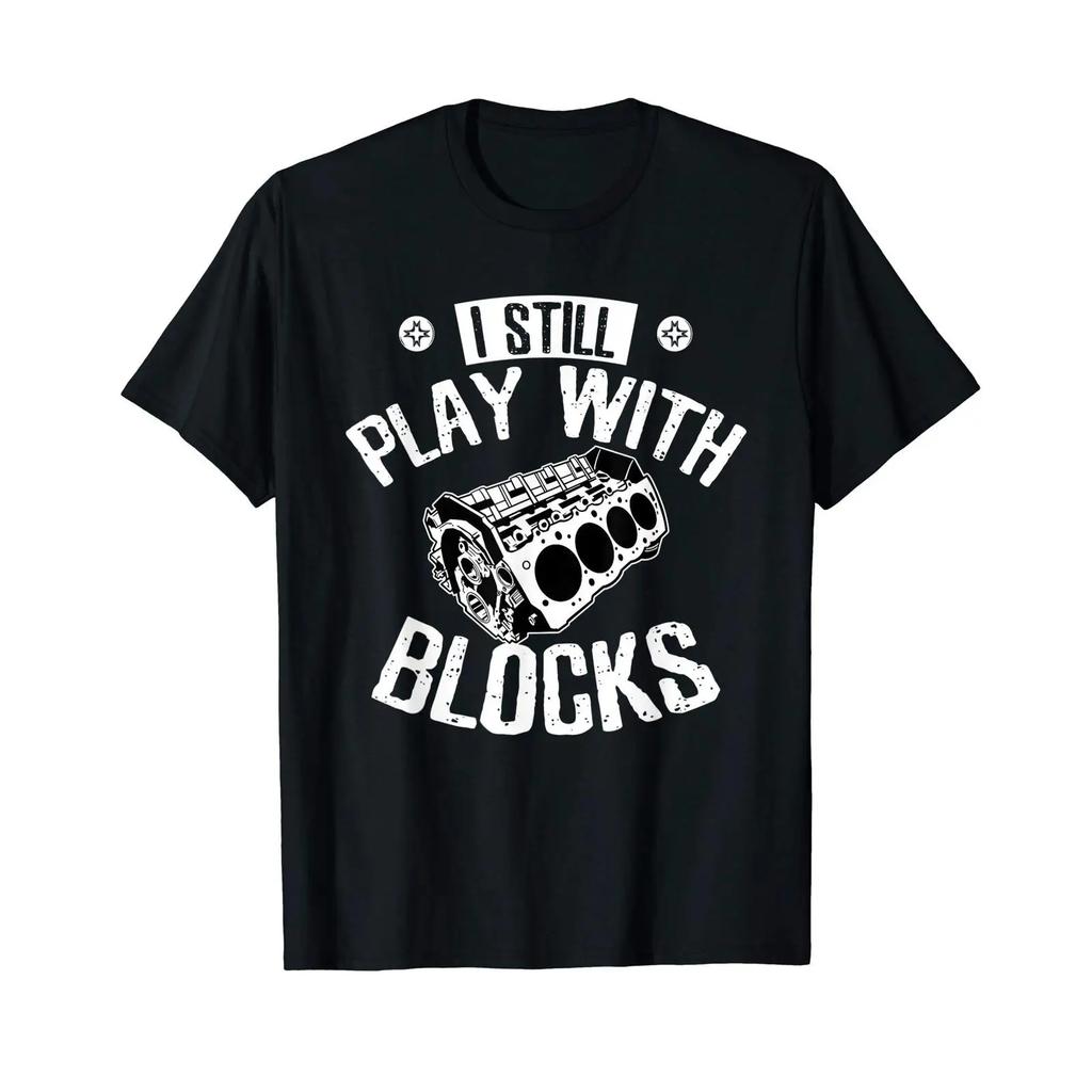 I Still Play With Blocks Car Maintenance Mechanic T Shirt Vintage Homme Designer Clothes Stretched Slightly Breathable