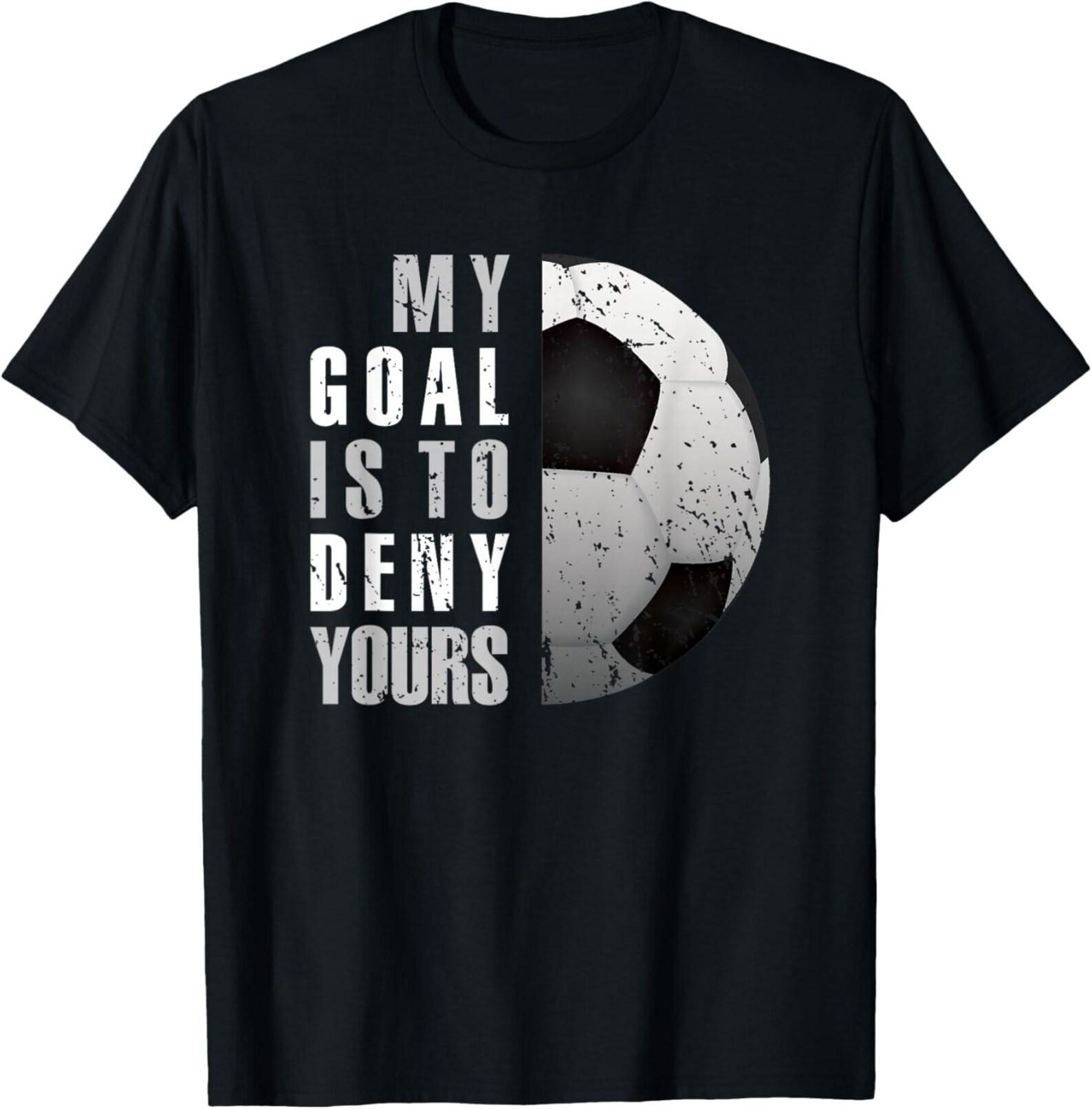 Distressed Goalkeeper Shirt, My Goal Is To Deny Yours Soccer Tee 4XL