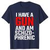 I Have A Gun and Am Schizophrenic T-Shirt