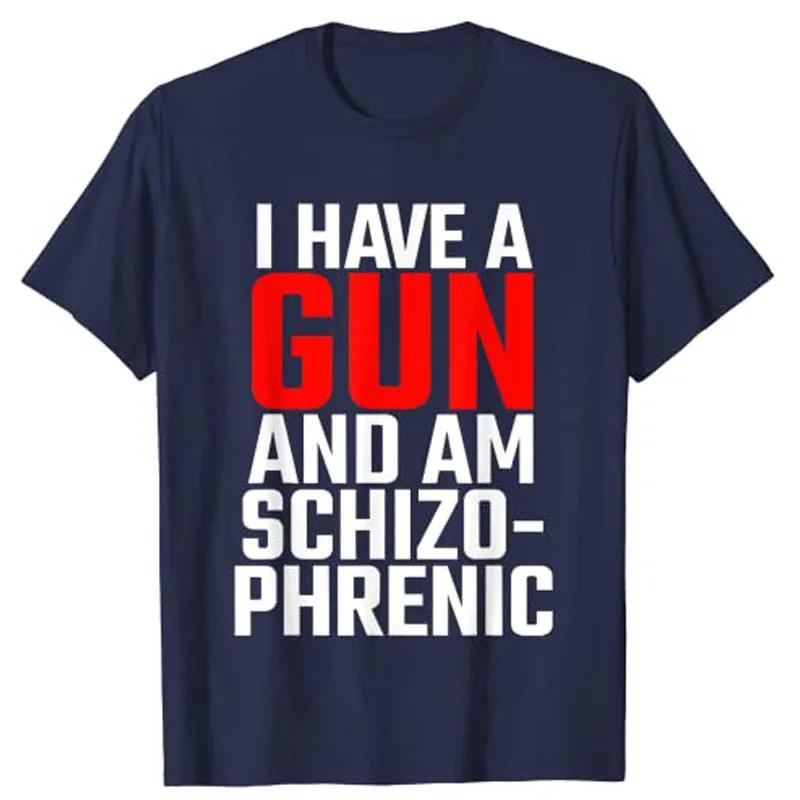 I Have A Gun and Am Schizophrenic T-Shirt