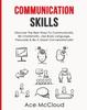 The Communication Skills : Discover the Best Ways To Communicate, Be Charismatic, Use Body Language, Persuade & Be a Great Conversationalist Book