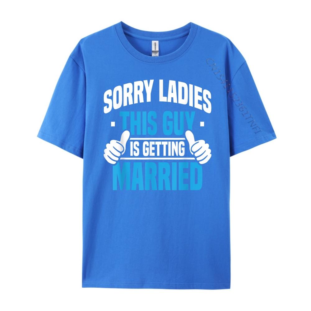 Sorry Ladies Bachelor Party Stag Groomsmen Getaway Wedding Designer T Shirt Man Mens Designer Clothes