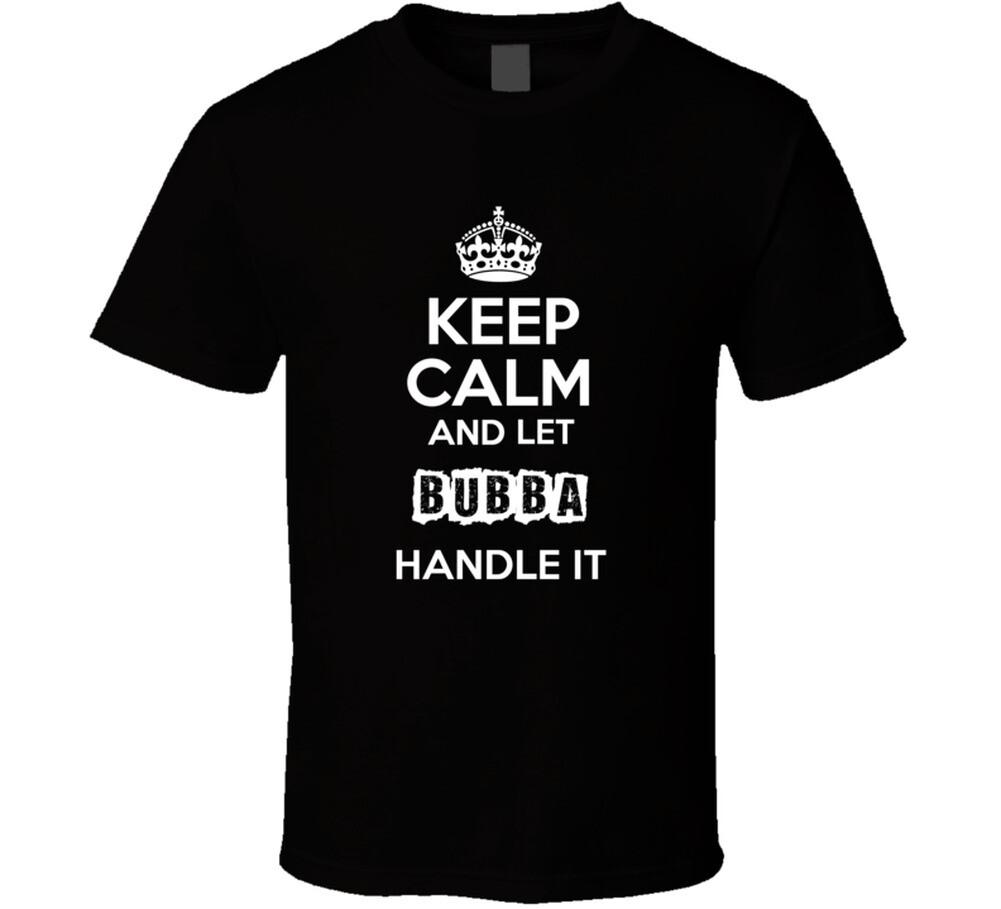 Keep Calm And Let Bubba Handle It T Shirt Mens Womens Tees Top XL