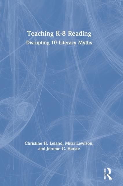 The Teaching K-8 Reading : Disrupting 10 Literacy Myths Book