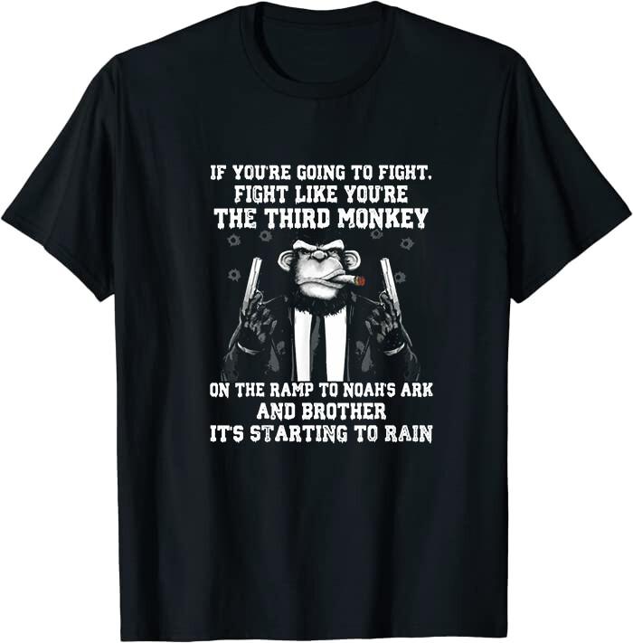 If You re Going To Fight Fight Like The Third Monkey Classic Tee T-Shirt XL