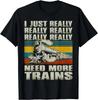 I Just Really x5 Need More Trains - Model Railway Lovers Unisex T-Shirt