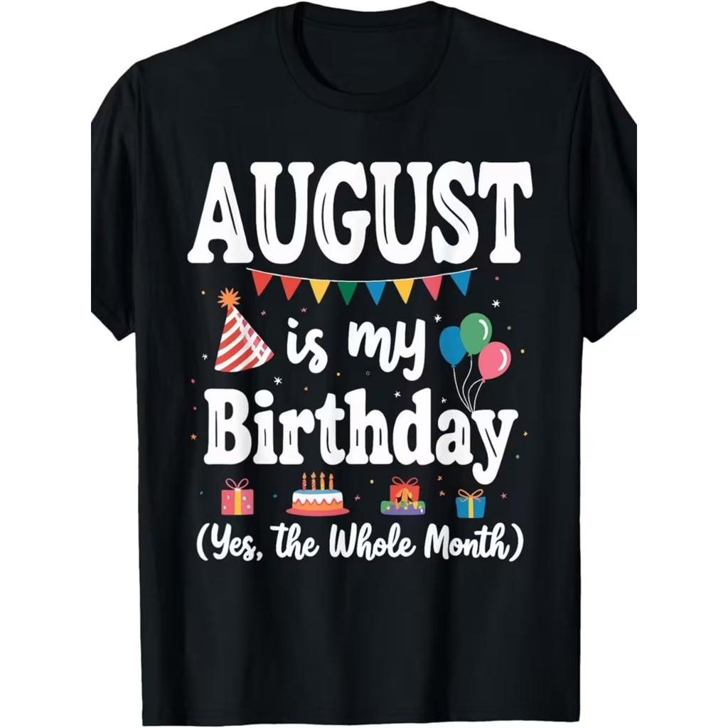 Printed Unisex T-Shirt August Is My Birthday Yes The Whole Month Men Women Unisex T-Shirt