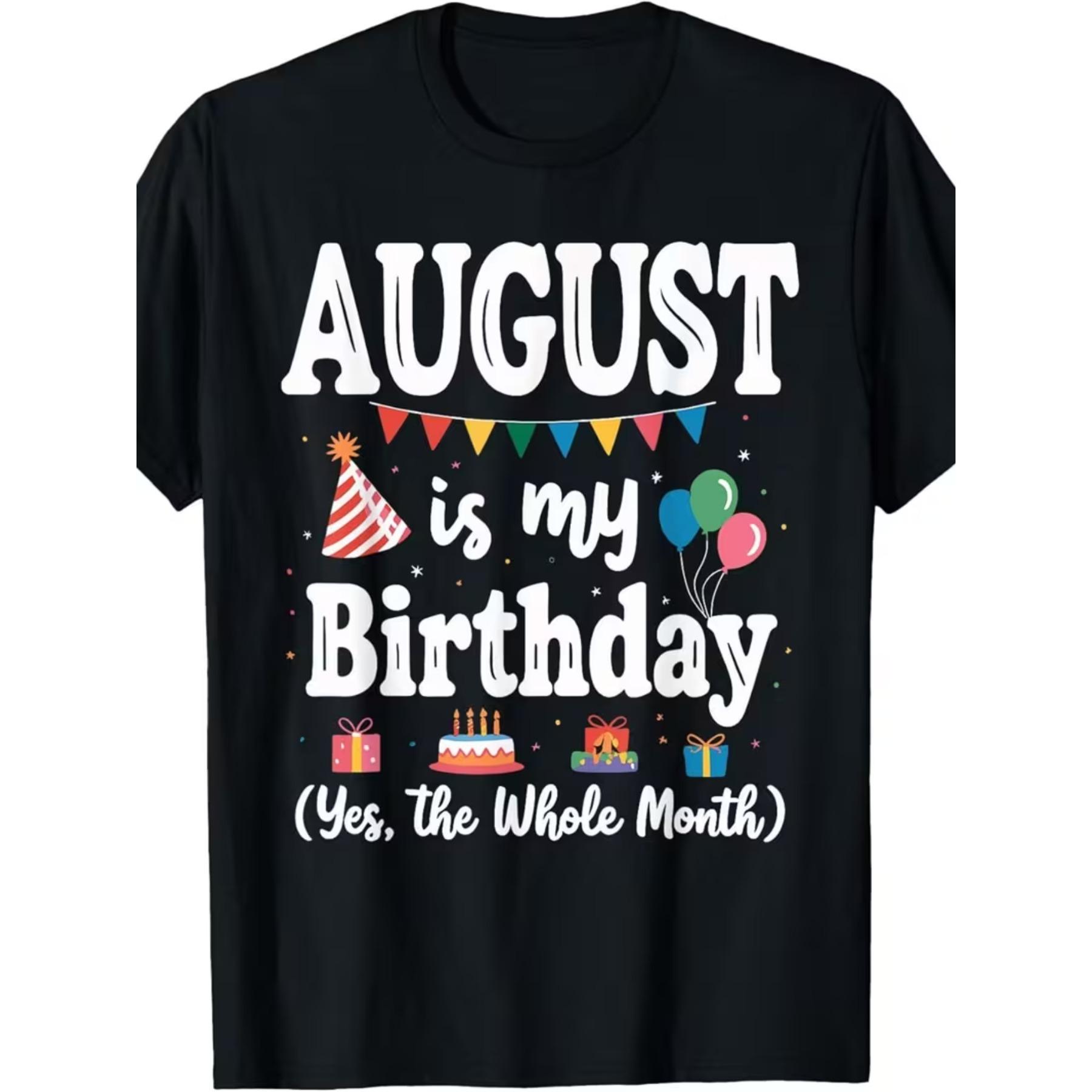 Printed T-shirt August Is My Birthday Yes The Whole Month Men Women T-Shirt S