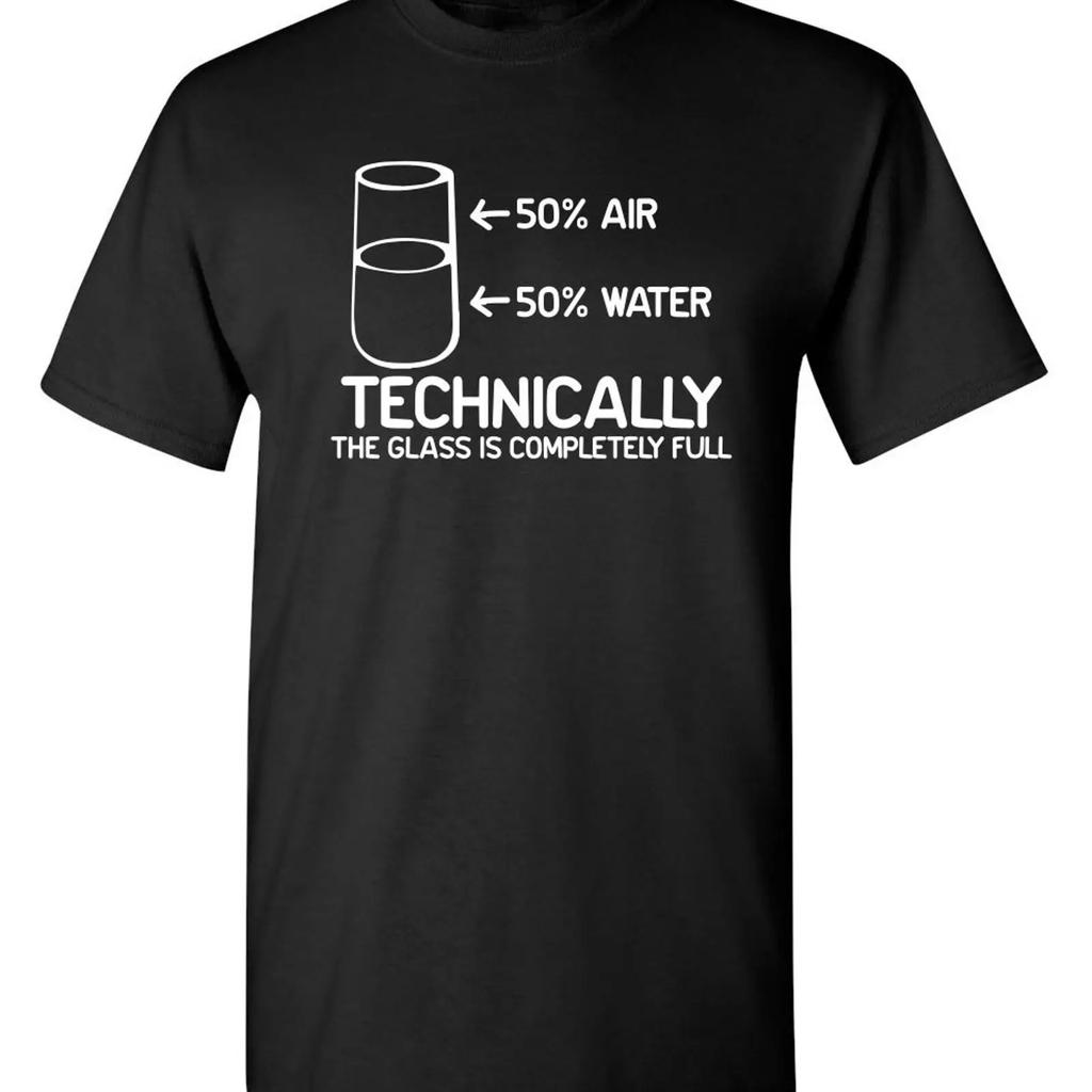 Technically The Glass Is Completely Full Funny T Shirt 50 Air Water Novelty Vintage Fashion Casual Slightly Stylish