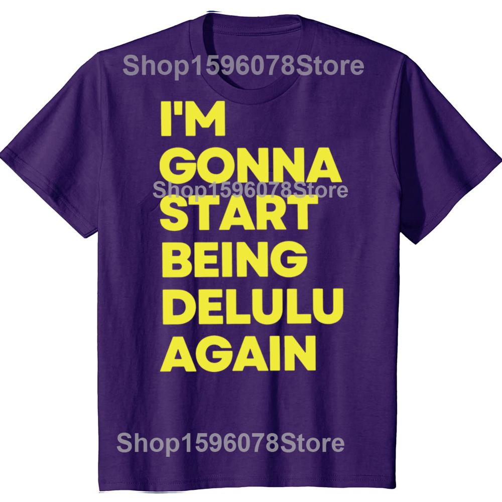 

I m Gonna Start Being Delulu Again T Shirt Funny Delusional Slang Y2k Tops 100% Cotton Soft Unisex Casual T-shirts EU Size 4XL
