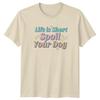 Life is short spoil your Unisex TShirt Dog Owner Pet Lover Birthday Gift For Her