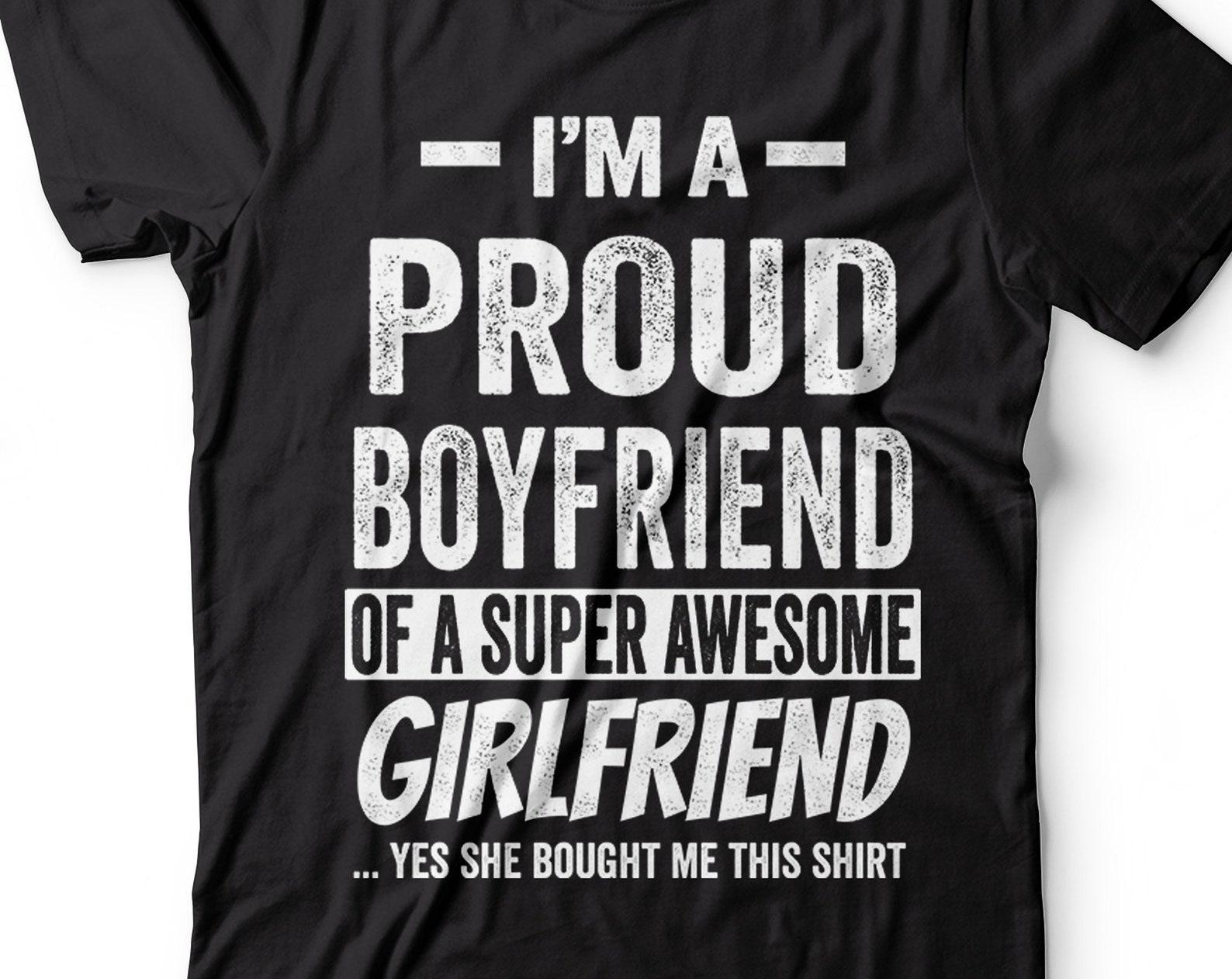 I m A Proud Boyfriend Shirt Funny Boyfriend Girlfriend Tee Relationship Shirt Valentine s Day Gift For Him Boyfriend Gift Ideas Shirt For BF 4XL