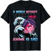 Kawaii Otaku - A World Without Anime, Is Sad - Manga - Weeb T-Shirt(1)